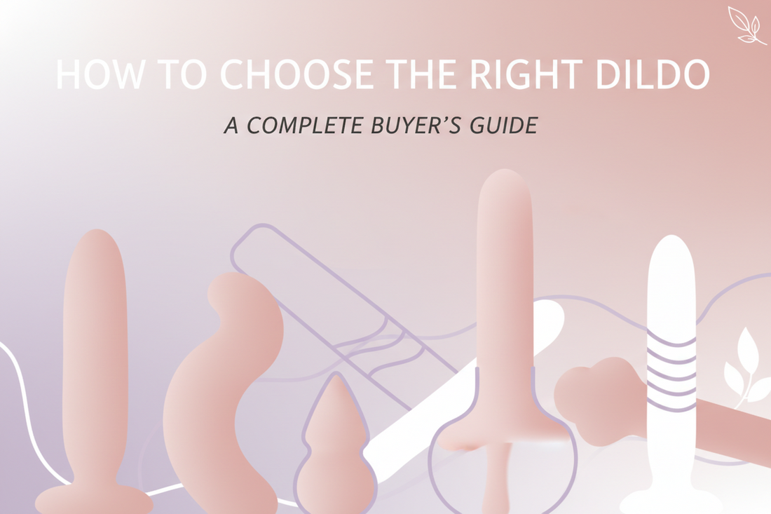 How to Choose the Right Dildo: A Complete Buyer's Guide