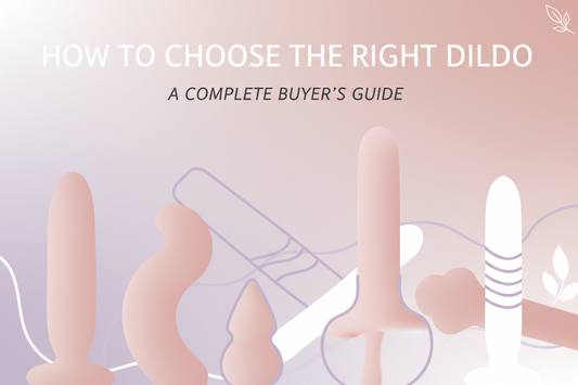 How to Choose the Right Dildo: A Complete Buyer's Guide
